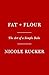 Fat + Flour by Nicole Rucker Fat + Flour by Nicole Rucker