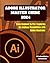 ADOBE ILLUSTRATOR MASTER GUIDE 2024: From Beginner to Pro | Exploring the Endless Possibilities with Adobe Illustrator