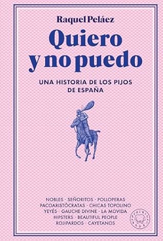 Quiero y no puedo: Una historia de los pijos de España