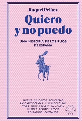 Quiero y no puedo: Una historia de los pijos de España (Hardcover)