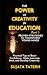 THE POWER OF CREATIVITY IN EDUCATION: PROVEN STRATEGIES TO TRANSFORM YOUNG MINDS (The Creativity Series)