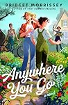 Anywhere You Go by Bridget Morrissey