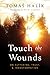 Touch the Wounds: On Suffering, Trust, and Transformation