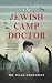 The Jewish Camp Doctor: The Incredible Gripping True Story of a Holocaust Survivor