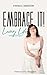Embrace It: Loving Life wit...