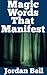 Magic Words That Manifest :...
