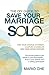 The DIY Guide To Save Your Marriage SOLO by Mario Che