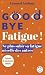 Goodbye Fatigue ! Ne plus s...