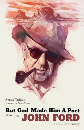 But God Made Him a Poet: Watching John Ford in the 21st Century (Paperback)