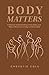 Body Matters: A Biblical Un...