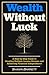 Wealth Without Luck by Shawn Barrett