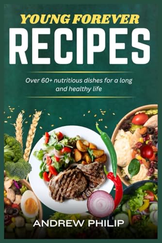 YOUNG FOREVER RECIPES: Over 60+ nutritious dishes for a long and healthy life (Paperback)