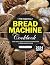 The Essential Bread Machine...