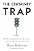 The Certainty Trap: Why We Need to Question Ourselves More—and How We Can Judge Others Less