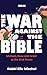 The War Against the Bible: Ishmael, Esau and Israel at the End Times