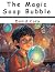 The Magic Soap Bubble