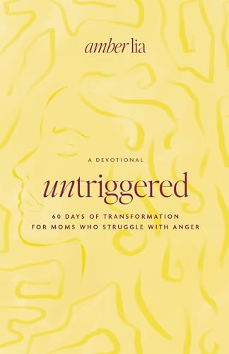 UnTriggered: 60 Days of Transformation for Moms Who Struggle with Anger (Paperback)