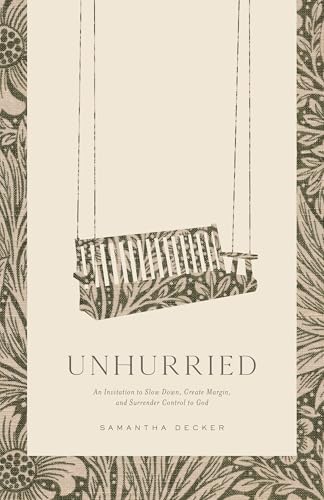 Unhurried: An Invitation to Slow Down, Create Margin, and Surrender Control to God (Paperback)