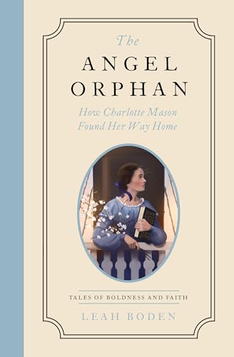The Angel Orphan: Charlotte Mason Finds Her Way Home (Tales of Boldness and Faith #1)