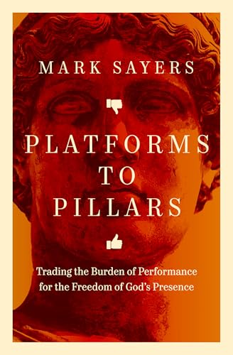 Platforms to Pillars: Trading the Burden of Performance for the Freedom of God's Presence (Paperback)
