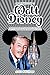 A Brief History of Walt Disney - Dreams, Animation, and Innovation: Crafting the Magic of Disney and Shaping Entertainment History