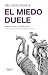 El miedo duele: Anatomía de...