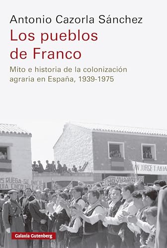 Los pueblos de Franco: Mito e historia de la colonización agraria en España, 1939-1975 (Paperback)