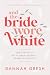 And the Bride Wore White by Dannah Gresh And the Bride Wore White by Dannah Gresh