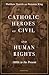 Catholic Heroes of Civil an...