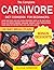 The Complete Carnivore Diet Cookbook for Beginners: Over 100 Easy and Delicious Recipes with a 30-Day Meal Plan to Boost Energy, Manage Weight, and Transform Your Health for Better Life and Wellness