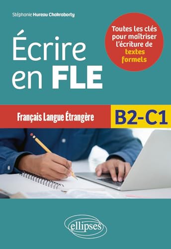 Écrire en FLE - B2-C1 (Français langue étrangère): Toutes les clés pour maîtriser l’écriture de textes formels