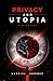 Privacy and Utopia: A History