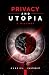 Privacy and Utopia: A History