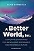 A Better World, Inc.: Corpo...