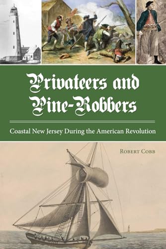 Privateers and Pine-Robbers: Coastal New Jersey During the American Revolution (Paperback)