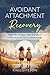 Avoidant Attachment Recovery by Kael Lifeson