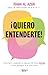¡Quiero entenderte!: Claves para comprender y manejar (de forma positiva) el nuevo paradigma de la adolescencia