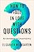 How to Fall in Love with Questions by Elizabeth Weingarten