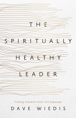 The Spiritually Healthy Leader: Finding Freedom from Self-Sabotage (Paperback)