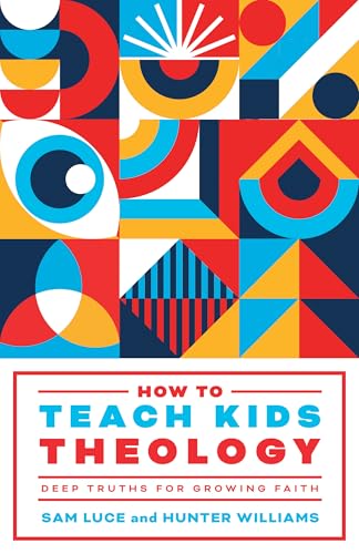 How to Teach Kids Theology: Deep Truths for Growing Faith (Paperback)