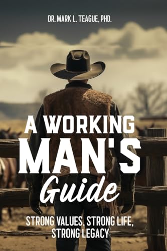A Working Man's Guide: Strong Values, Strong Life, Strong Legacy (Paperback)
