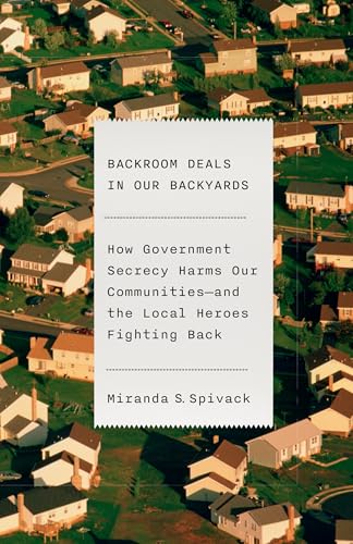 Backroom Deals in Our Backyards: How Government Secrecy Harms Our Communities and the Local Heroes Fighting Back (Hardcover)