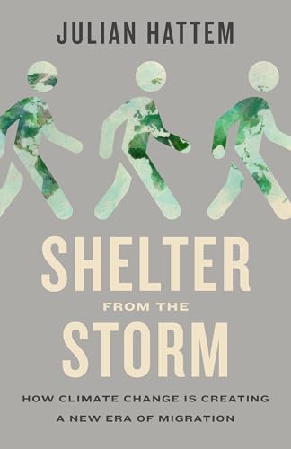 Shelter from the Storm: How Climate Change Is Creating a New Era of Migration (Hardcover)