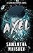 Axel by Samantha Whiskey Axel by Samantha Whiskey