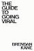 The Guide to Going Viral: The Art and Science of Succeeding on Social Media