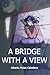 A Bridge with a View: A Rom...
