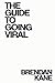 The Guide to Going Viral: The Art and Science of Succeeding on Social Media