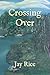 Crossing Over by Jay Rice