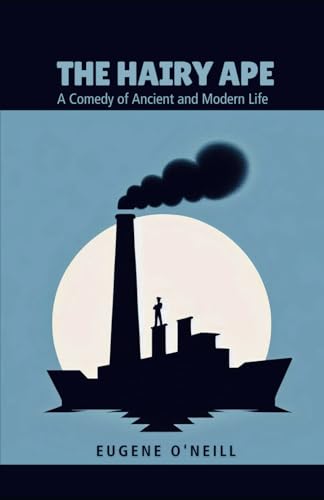 The Hairy Ape: A Comedy of Ancient and Modern Life
