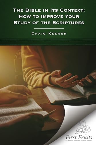 The Bible in Its Context: How to Improve Your Study of the Scriptures (Paperback)